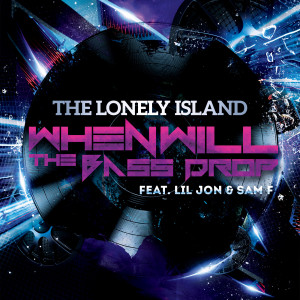 Album When Will the Bass Drop (feat. Lil Jon & Sam F) from The Lonely Island