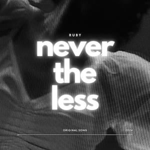 Ruby（歐美）的專輯Never The Less
