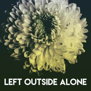 Listen to Left Outside Alone song with lyrics from Lady Diva