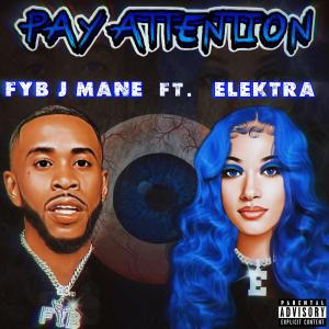 Fyb J Mane的專輯Pay Attention (feat. Elektra) (Explicit)