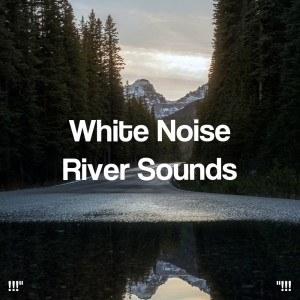 !!!" White Noise River Sounds  "!!!