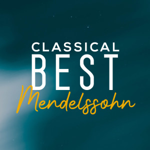 Jakob Ludwig Felix Mendelssohn Bartholdy的專輯Classical Best Mendelssohn