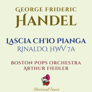 Handel: Rinaldo, HWV 7a: Aria. Lascia Ch'io Pianga (Instrumental Excerpt) dari Boston Pops Orchestra