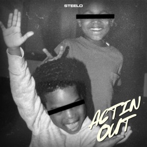 Steelo的专辑Actin' Out (Explicit)