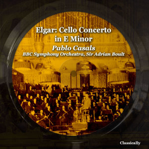 Album Elgar: Cello Concerto in E Minor oleh Pablo Casals