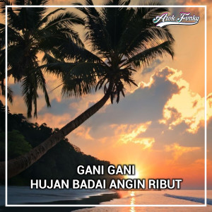 收听Arok Fvnky的gani gani / hujan badai angin ribut歌词歌曲
