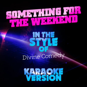 ดาวน์โหลดและฟังเพลง Something for the Weekend (In the Style of the Divine Comedy) [Karaoke Version] พร้อมเนื้อเพลงจาก Ameritz Audio Karaoke