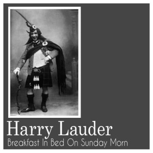收聽Harry Lauder的Breakfast in Bed on Sunday Morn歌詞歌曲