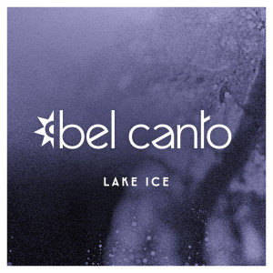 Bel Canto的專輯Lake Ice