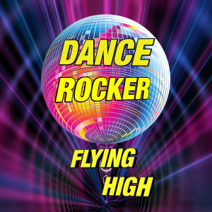 Dance Rocker的專輯Flying High