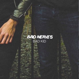 Dengarkan lagu Bad Kid nyanyian Bad Nerves dengan lirik