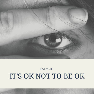 Dengarkan It's Ok Not to Be Ok lagu dari Ray-X dengan lirik
