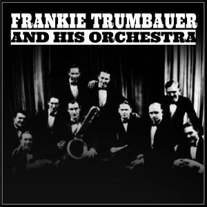 Frankie Trumbauer and His Orchestra的專輯Frankie Trumbauer and His Orchestra
