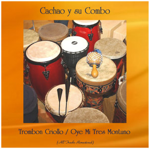 Album Trombon Criollo / Oye Mi Tres Montuno (All Tracks Remastered) oleh Cachao Y Su Combo