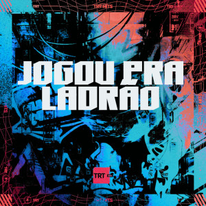 TRT HITS的專輯JOGOU PRA LADRÃO (Explicit)