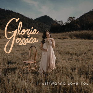 收聽Gloria Jessica的I Just Wanna Love You歌詞歌曲