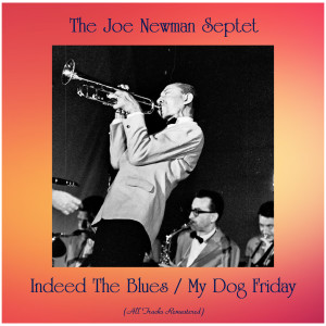 The Joe Newman Septet的專輯Indeed The Blues / My Dog Friday (All Tracks Remastered)