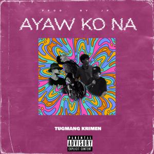收聽TUGMANG KRIMEN的Ayaw Ko Na (Explicit)歌詞歌曲