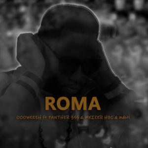 收聽Oooweeeh的ROMA (feat. Panther 355, Mkizer HBC & Mdoti) (Explicit)歌詞歌曲