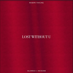 Robin Thicke的專輯Lost Without U (Slowed & Reverb)