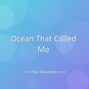 Listen to Ocean That Called Me song with lyrics from Paul Alexander