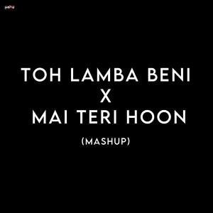 Listen to Toh Lamba beni X Mai Teri Hoon (Mashup) song with lyrics from DJ Happy