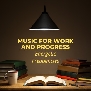 Music for Work and Progress: Energetic Frequencies dari EverLight