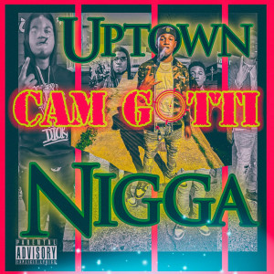 Listen to Uptown Nigga (Explicit) song with lyrics from Cam Gotti