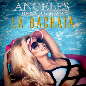 Album La Bachata oleh Angeles De La Bachata