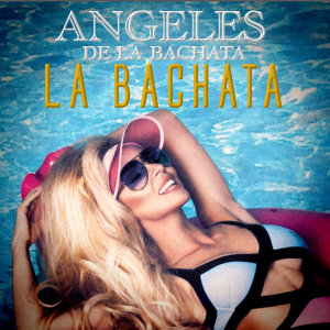 Dengarkan lagu La Bachata nyanyian Angeles De La Bachata dengan lirik