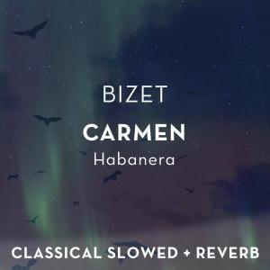 Bizet: Carmen - Habanera - slowed + reverb