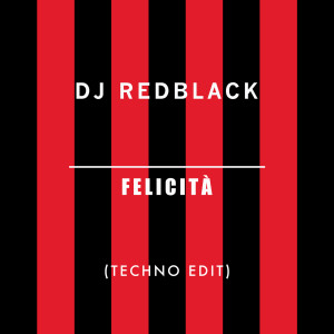 DJ Redblack的專輯Felicità (Techno Edit)
