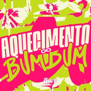 ดาวน์โหลดและฟังเพลง Aquecimento do Bumbum (Explicit) พร้อมเนื้อเพลงจาก DJ HM ZL