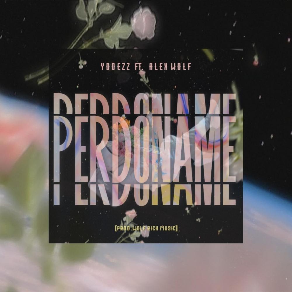 Perdóname (feat. Yddezz & Alex Pd)