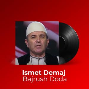 ดาวน์โหลดและฟังเพลง Bajrush Doda พร้อมเนื้อเพลงจาก Ismet Demaj