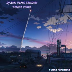 Listen to Dj Aku Yang Sendiri Tanpa Cinta song with lyrics from Yudha Paramata