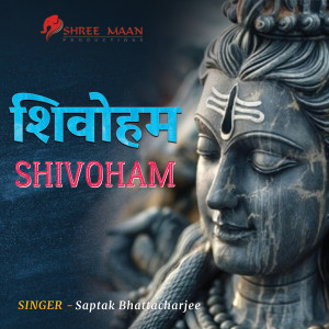 Listen to Shivoham Shivoham song with lyrics from Saptak Bhattacharjee
