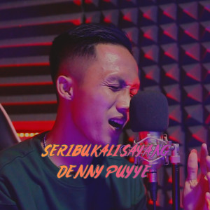 收听DENNY PUYYE的SERIBU KALI SAYANG歌词歌曲