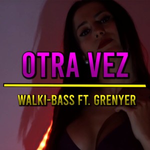 收聽Walki-Bass的Otra Vez歌詞歌曲