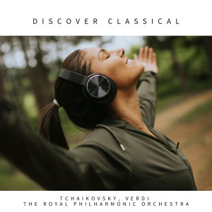 อัลบัม Discover Classical: Tchaikovsy, Verdi, The Royal Philharmonic Orchestra ศิลปิน Peter Ilyich Tchaikovsky