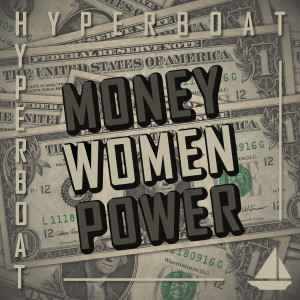 Dengarkan lagu Money, Women, Power nyanyian HyperBoat dengan lirik