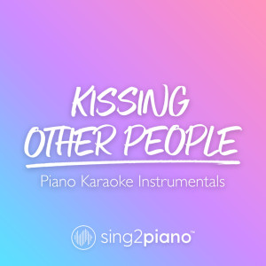 收聽Sing2Piano的Kissing Other People (Originally Performed by Lennon Stella) (Piano Karaoke Version)歌詞歌曲