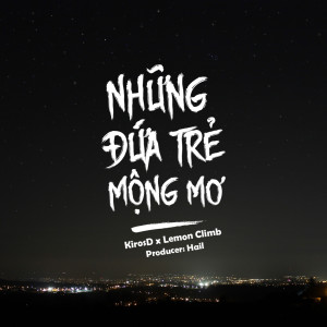 收聽KirosD的Những Đứa Trẻ Mộng Mơ歌詞歌曲