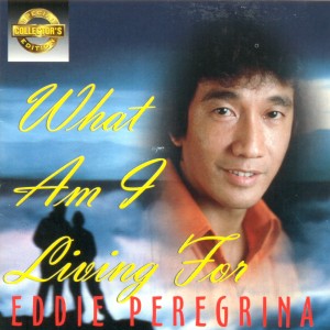 Album Sce: What Am I Living For from Eddie Peregrina