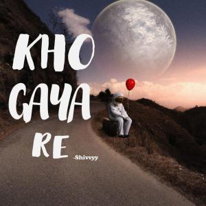 Listen to Kho Gaya Re song with lyrics from Shivvyy