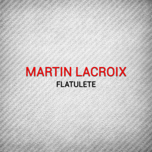 Martin Lacroix的專輯Flatulete