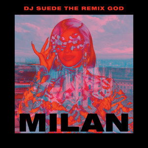 Dengarkan lagu Milan (Explicit) nyanyian DJ Suede The Remix God dengan lirik