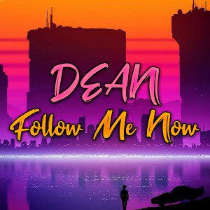 ดาวน์โหลดและฟังเพลง Follow Me Now พร้อมเนื้อเพลงจาก Dean