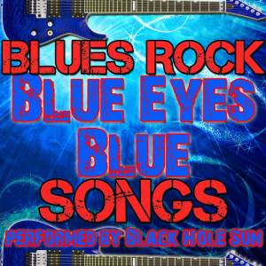 Black Hole Sun的專輯Blue Eyes Blue: Blues Rock Songs