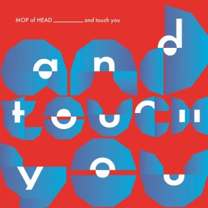 Album and Touch You oleh MOP of HEAD